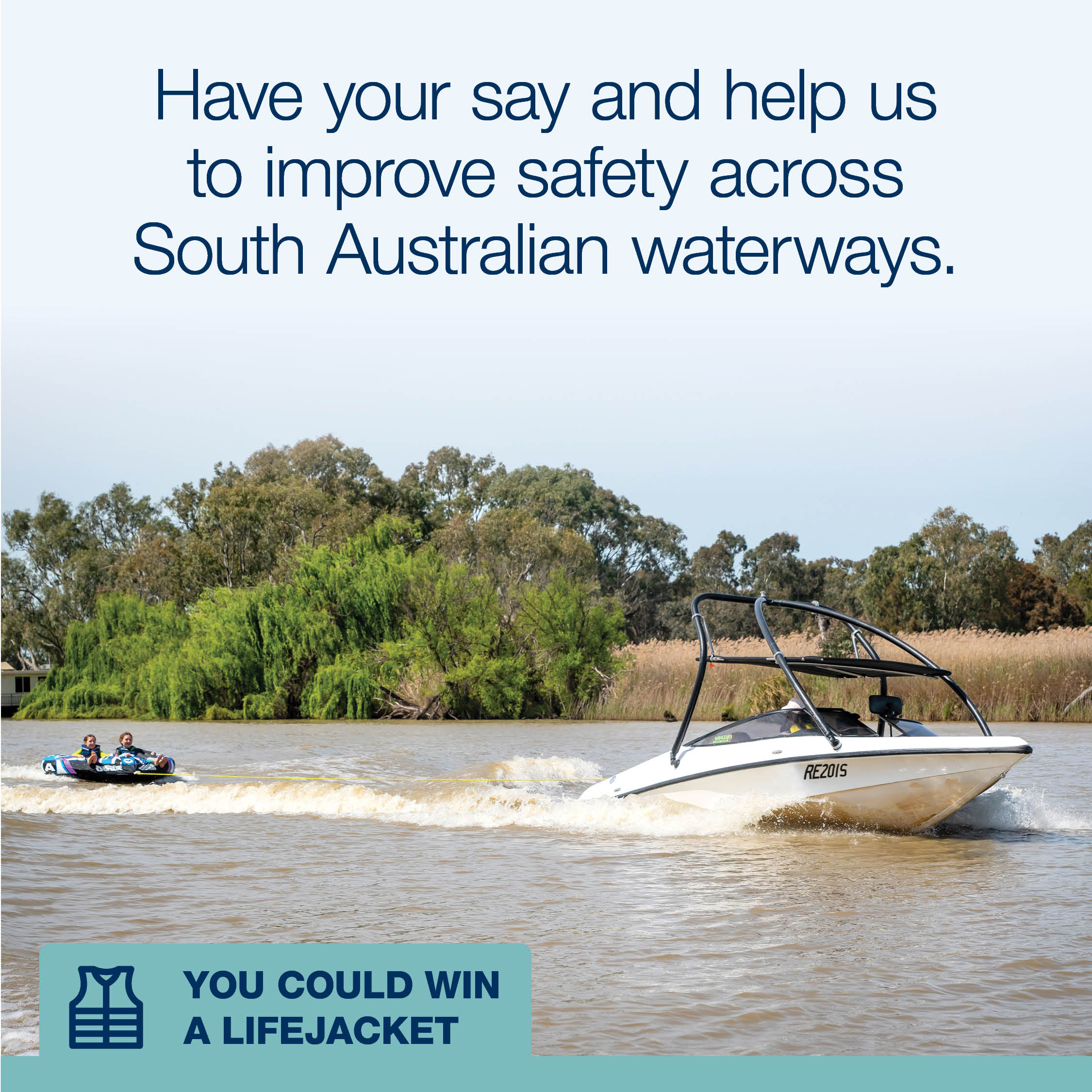 ski boat towing children on a tube on the river and a promotional words to ahve your say to help us improve safety across SA waterways and the chance to win a lifejacket